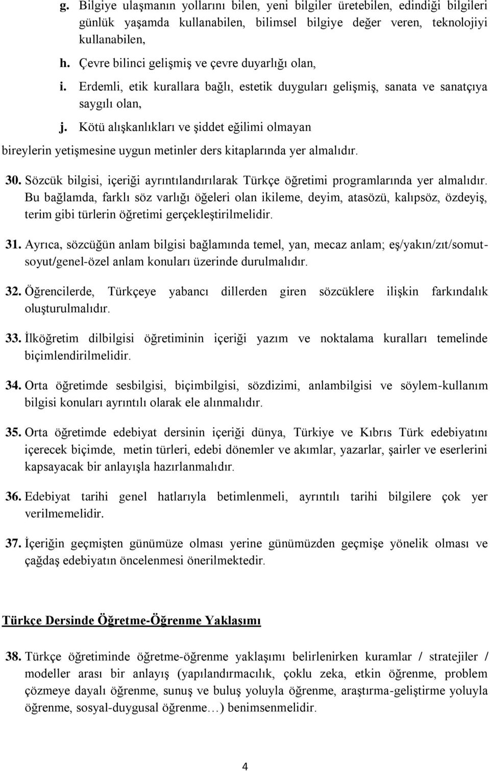 Kötü alışkanlıkları ve şiddet eğilimi olmayan bireylerin yetişmesine uygun metinler ders kitaplarında yer almalıdır. 30.