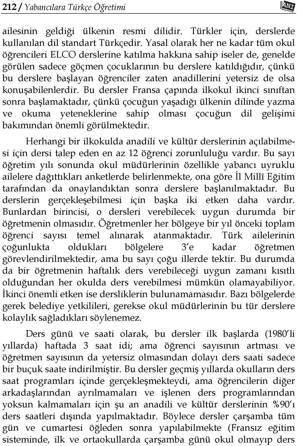 öğrenciler zaten anadillerini yetersiz de olsa konuşabilenlerdir.