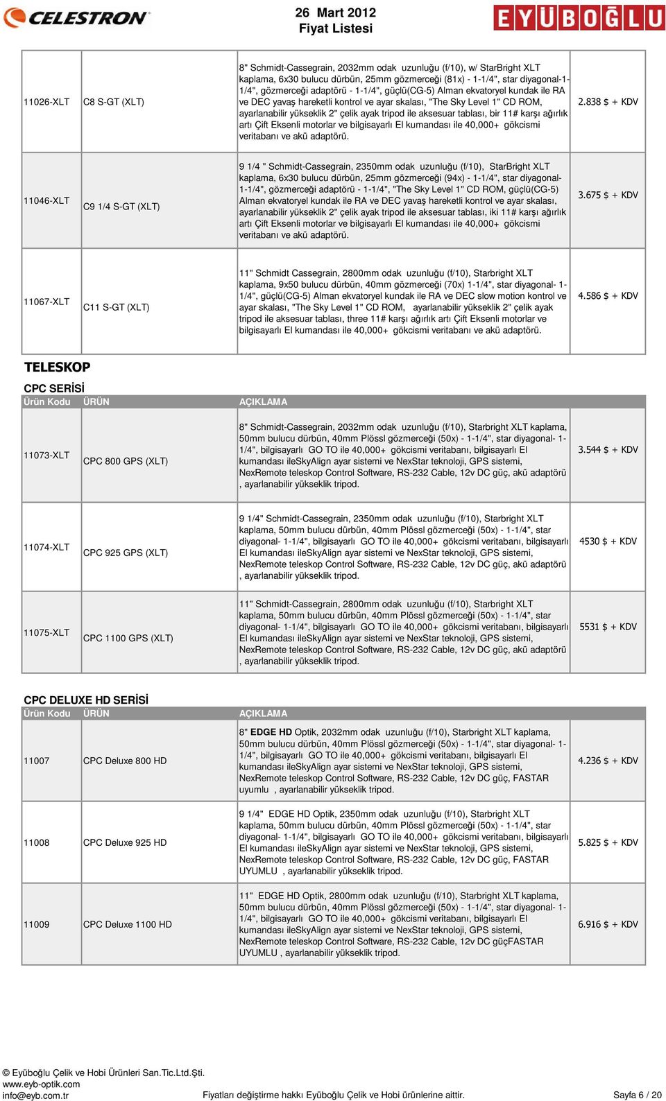 karşı ağırlık artı Çift Eksenli motorlar ve bilgisayarlı El kumandası ile 40,000+ gökcismi veritabanı ve akü adaptörü. 2.