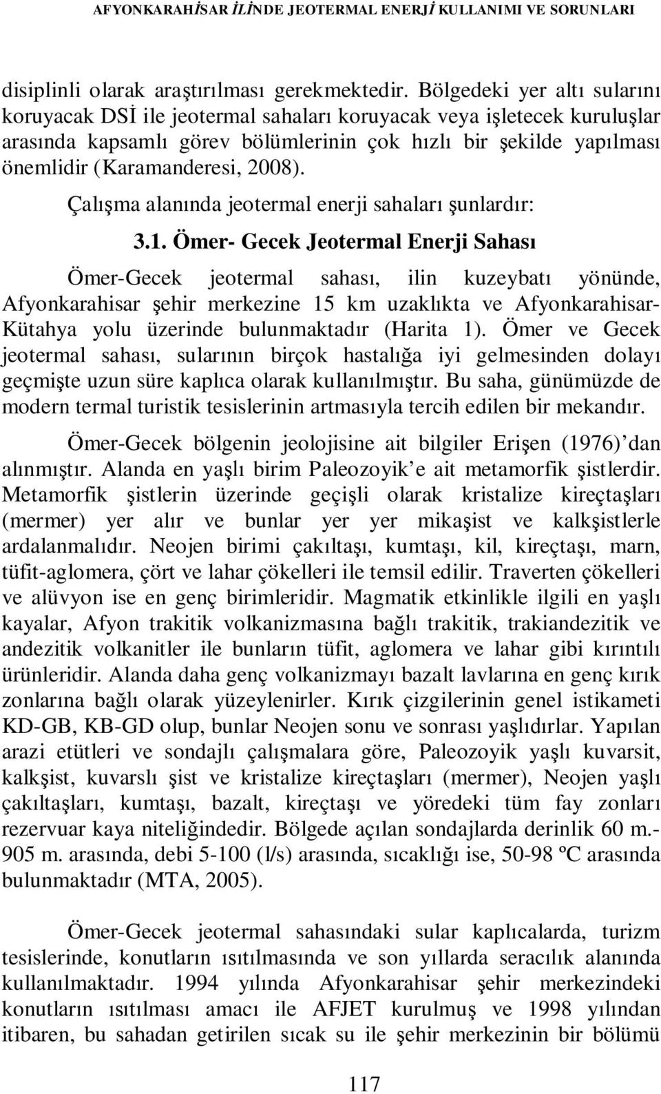 2008). Çalışma alanında jeotermal enerji sahaları şunlardır: 3.1.