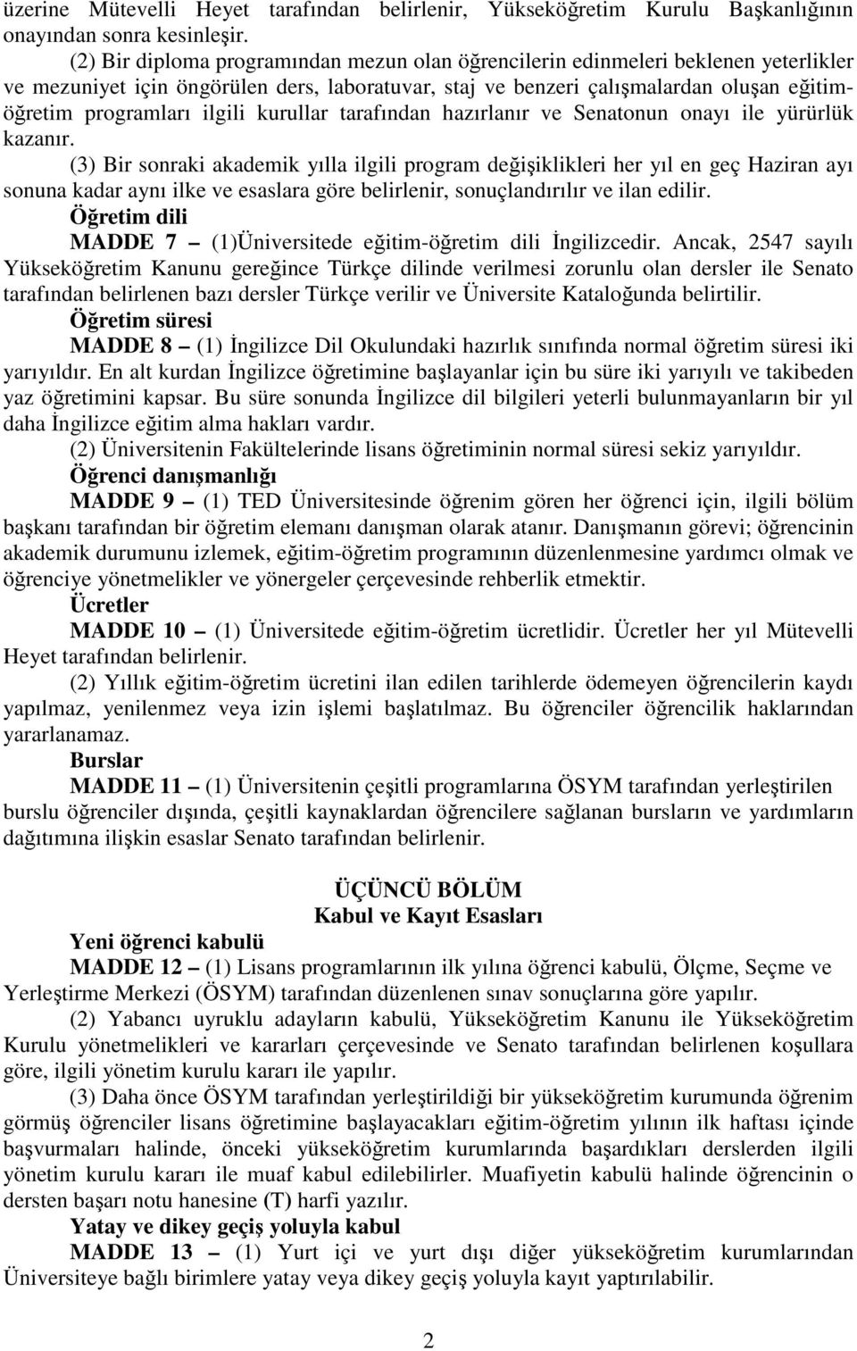 ilgili kurullar tarafından hazırlanır ve Senatonun onayı ile yürürlük kazanır.