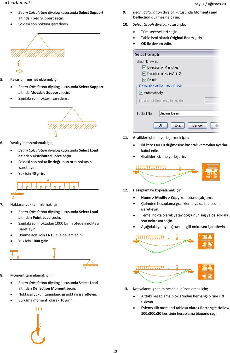 Kayar bir mesnet eklemek için; Beam Calculation diyalog kutusunda Select Support altında Movable Support seçin. Sağdaki son noktayı işaretlerin. 6.