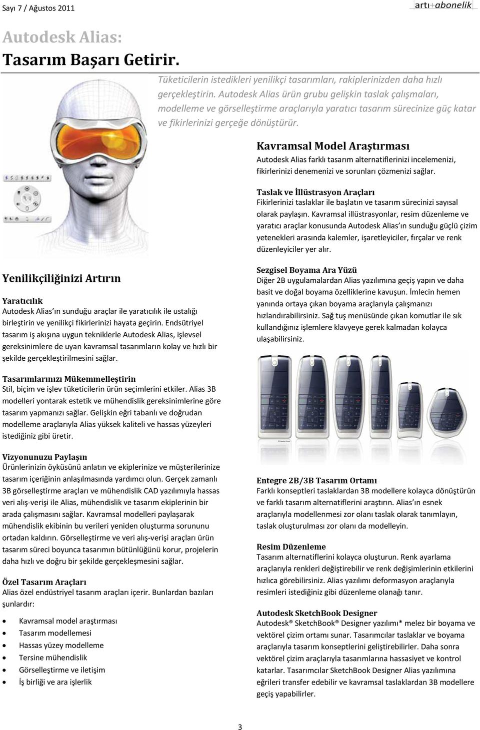 Kavramsal Model Araştırması Autodesk Alias farklı tasarım alternatiflerinizi incelemenizi, fikirlerinizi denemenizi ve sorunları çözmenizi sağlar.