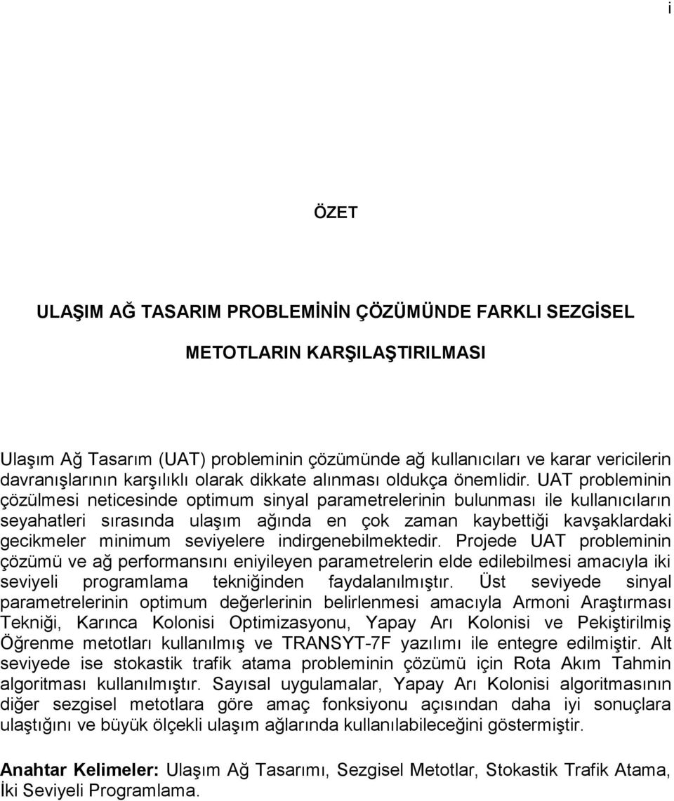 UAT probleminin çözülmesi neticesinde optimum sinyal parametrelerinin bulunması ile kullanıcıların seyahatleri sırasında ulaşım ağında en çok zaman kaybettiği kavşaklardaki gecikmeler minimum