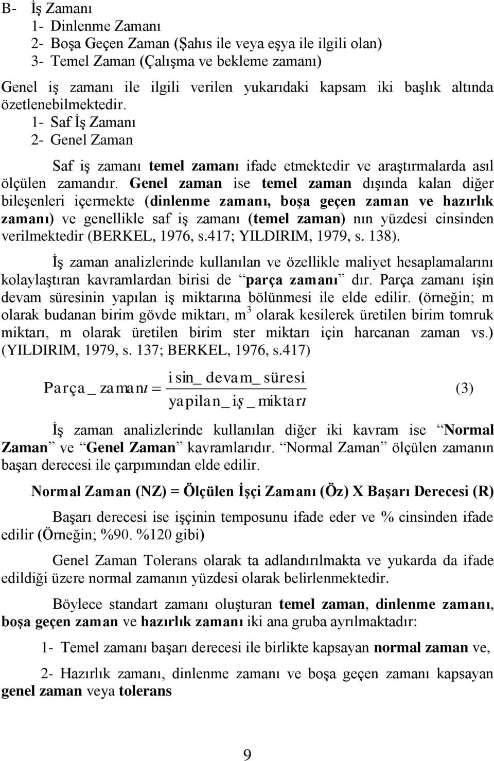 Genel zaman ise temel zaman dıģında kalan diğer bileģenleri içermekte (dinlenme zamanı, boşa geçen zaman ve hazırlık zamanı) ve genellikle saf iģ zamanı (temel zaman) nın yüzdesi cinsinden