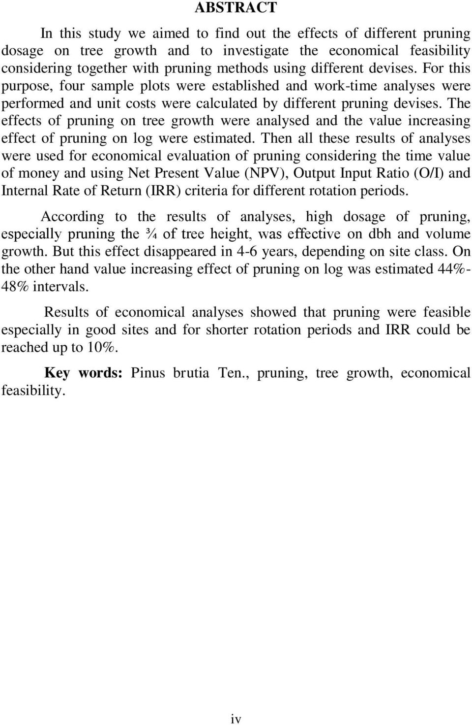 The effects of pruning on tree growth were analysed and the value increasing effect of pruning on log were estimated.