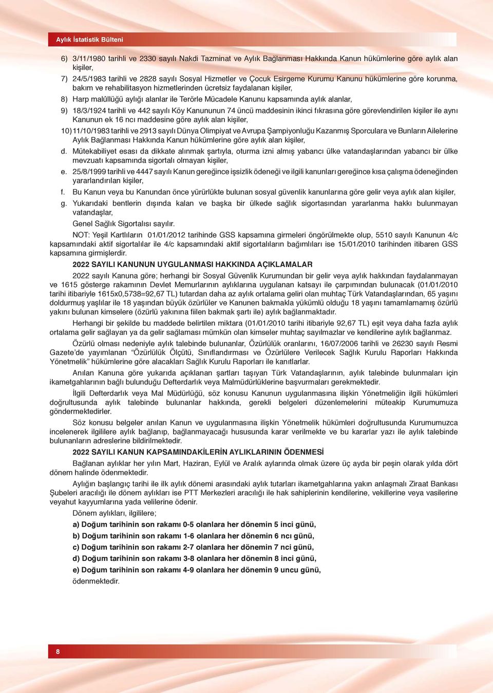 kapsamında aylık alanlar, 9) 18/3/1924 tarihli ve 442 sayılı Köy Kanununun 74 üncü maddesinin ikinci fıkrasına göre görevlendirilen kişiler ile aynı Kanunun ek 16 ncı maddesine göre aylık alan