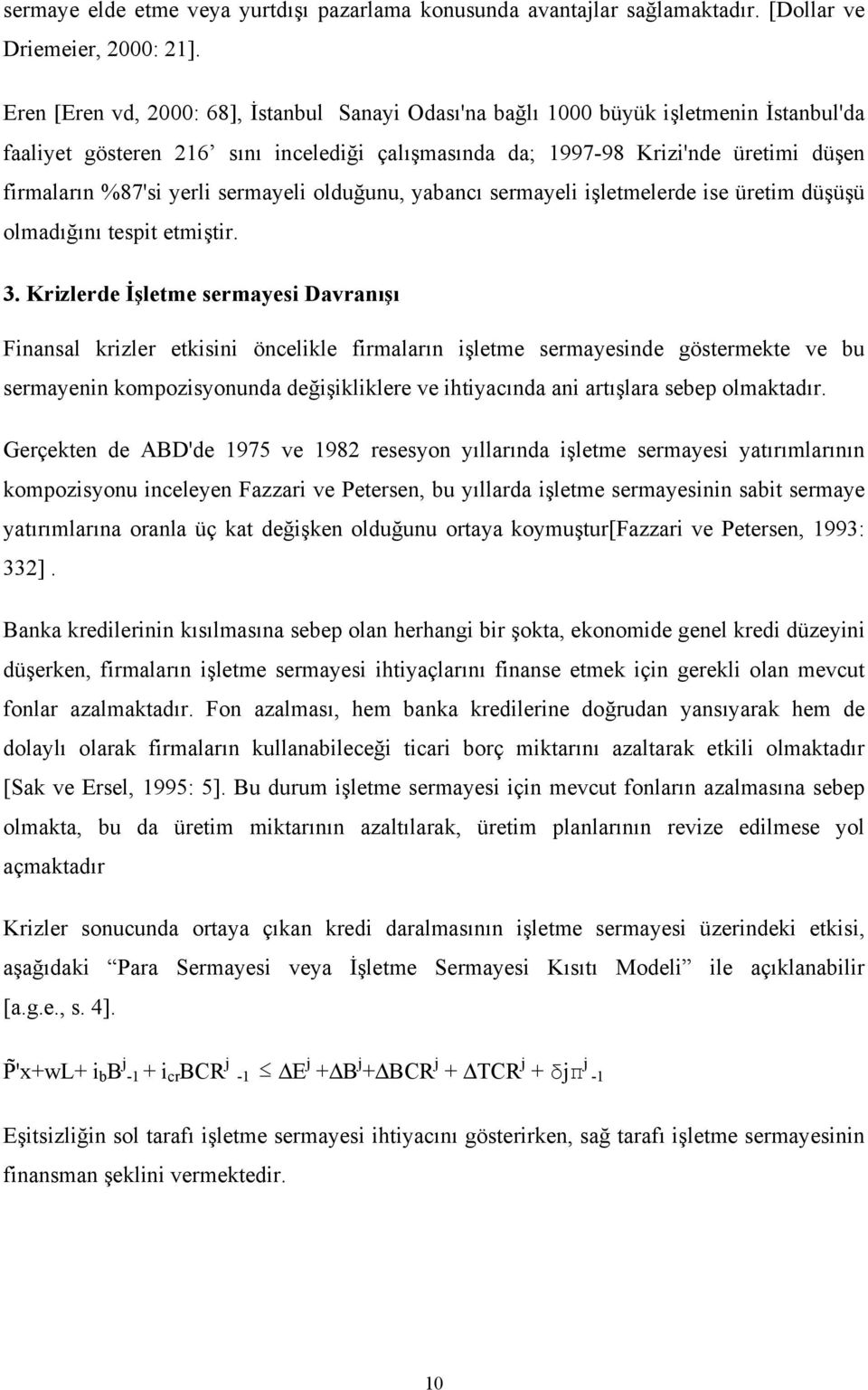 yerli sermayeli olduğunu, yabancı sermayeli işletmelerde ise üretim düşüşü olmadığını tespit etmiştir. 3.