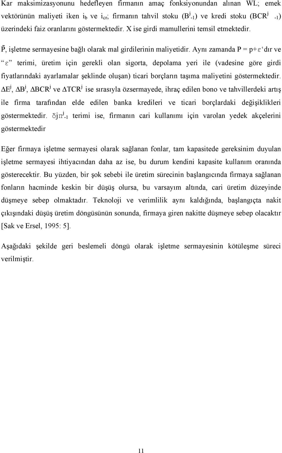 Aynı zamanda P = p+ε dır ve ε terimi, üretim için gerekli olan sigorta, depolama yeri ile (vadesine göre girdi fiyatlarındaki ayarlamalar şeklinde oluşan) ticari borçların taşıma maliyetini