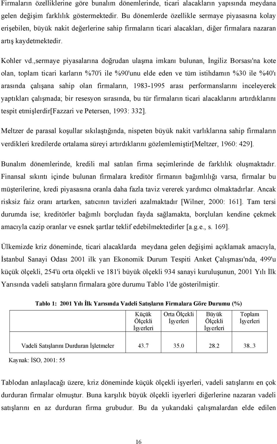 ,sermaye piyasalarına doğrudan ulaşma imkanı bulunan, İngiliz Borsası'na kote olan, toplam ticari karların %70'i ile %90'unu elde eden ve tüm istihdamın %30 ile %40'ı arasında çalışana sahip olan