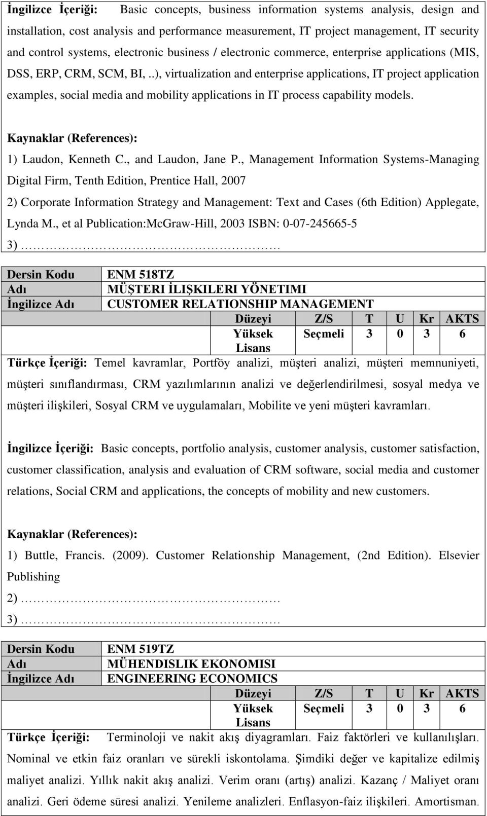 .), virtualization and enterprise applications, IT project application examples, social media and mobility applications in IT process capability models. 1) Laudon, Kenneth C., and Laudon, Jane P.