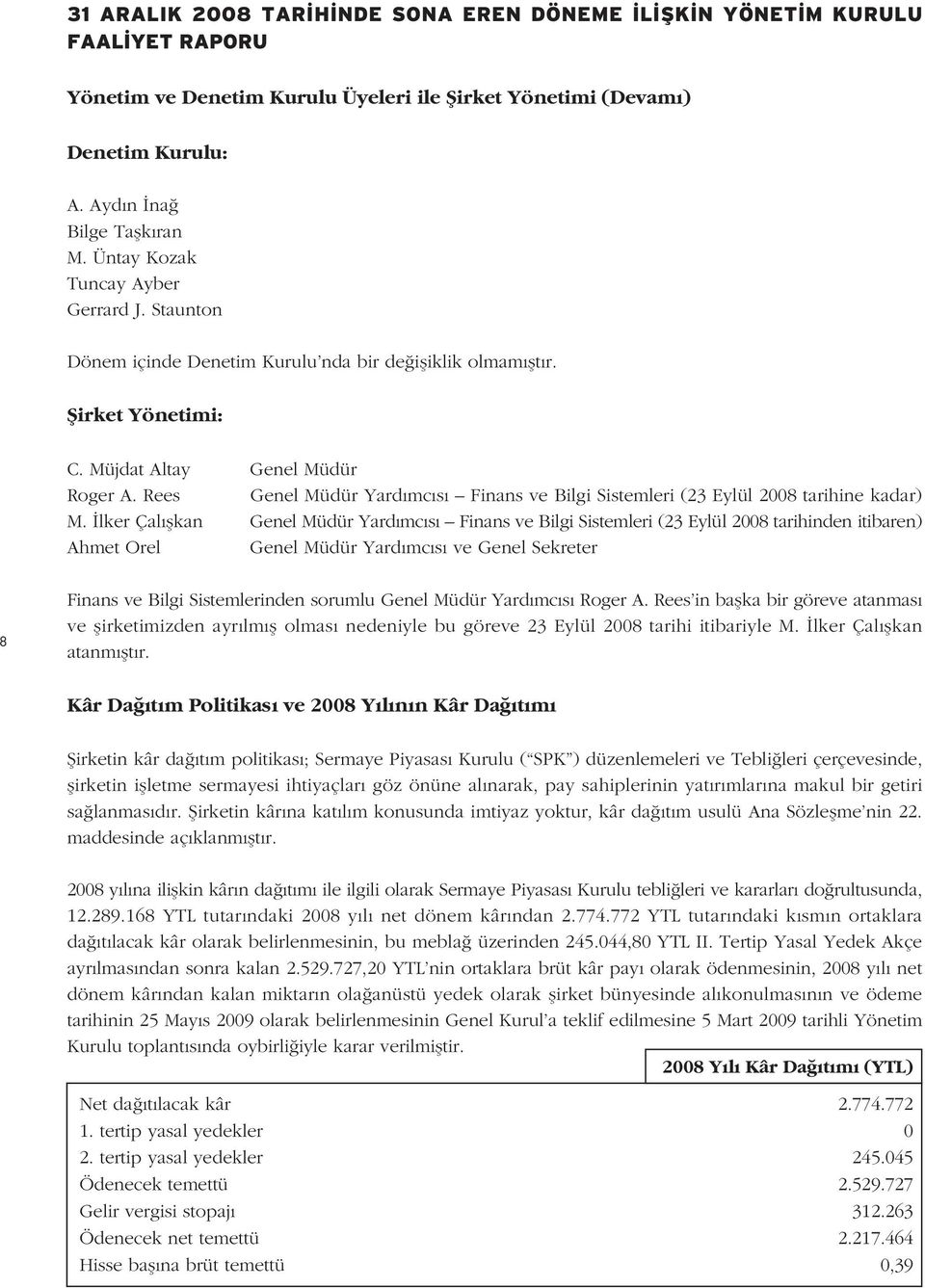 Rees Genel Müdür Yard mc s Finans ve Bilgi Sistemleri (23 Eylül 2008 tarihine kadar) M.