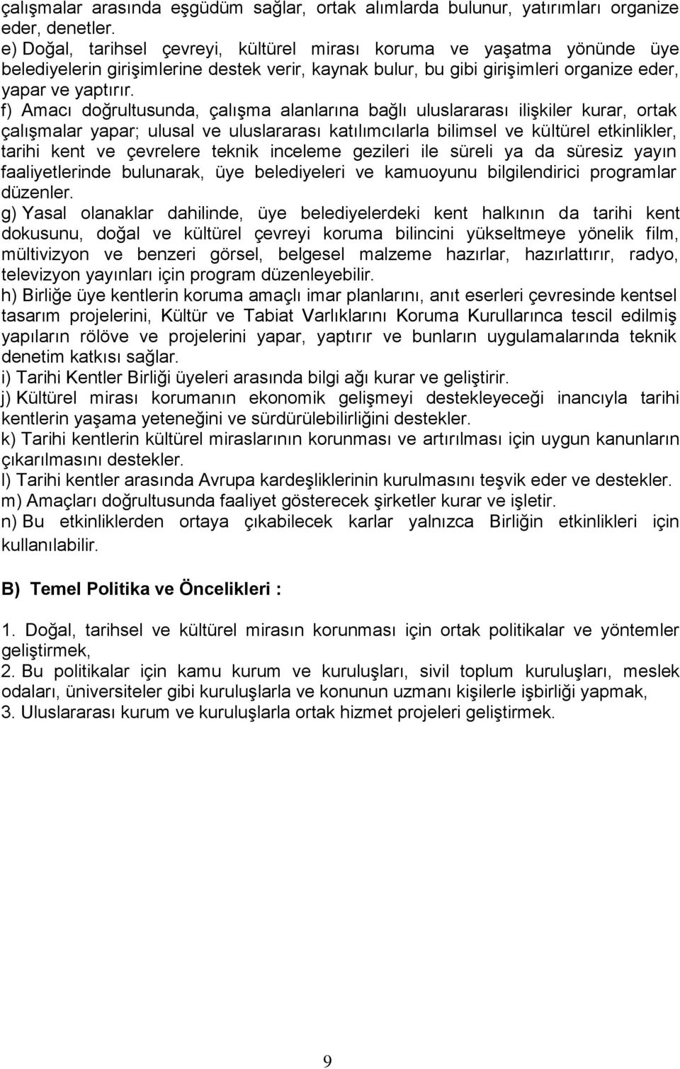 f) Amacı doğrultusunda, çalışma alanlarına bağlı uluslararası ilişkiler kurar, ortak çalışmalar yapar; ulusal ve uluslararası katılımcılarla bilimsel ve kültürel etkinlikler, tarihi kent ve çevrelere