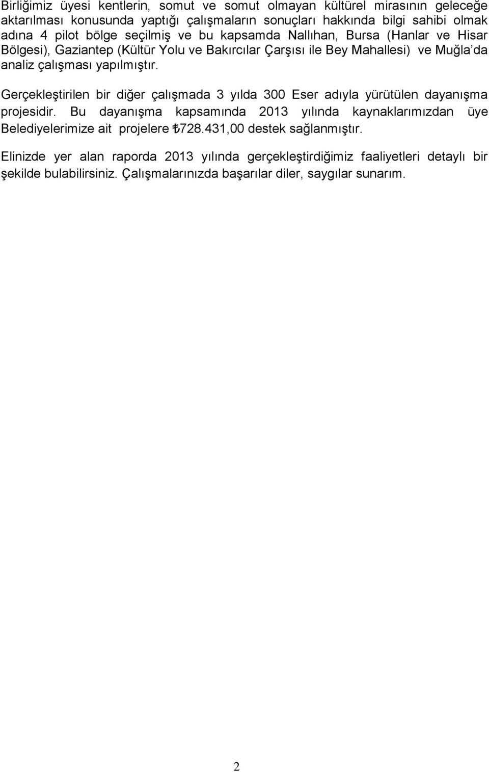 Gerçekleştirilen bir diğer çalışmada 3 yılda 300 Eser adıyla yürütülen dayanışma projesidir.