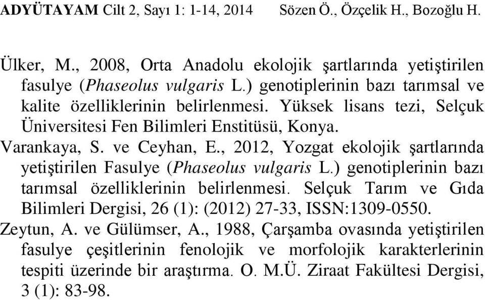 , 2012, Yozgat ekolojik şartlarında yetiştirilen Fasulye (Phaseolus vulgaris L.) genotiplerinin bazı tarımsal özelliklerinin belirlenmesi.