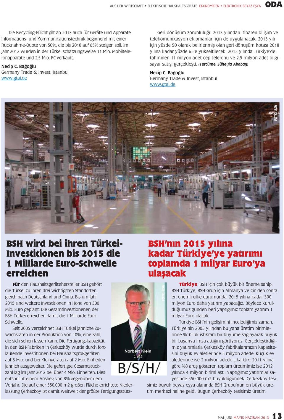 Bağoğlu Germany Trade & Invest, Istanbul www.gtai.de Geri dönüşüm zorunluluğu 2013 yılından itibaren bilişim ve telekomünikasyon ekipmanları için de uygulanacak.