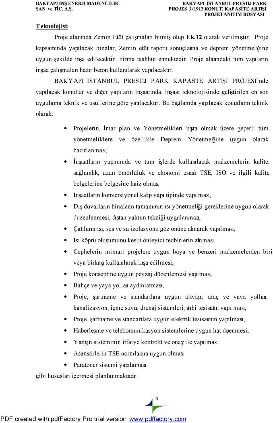 Proje alanındaki tüm yapıların inşaa çalışmaları hazır beton kullanılarak yapılacaktır.