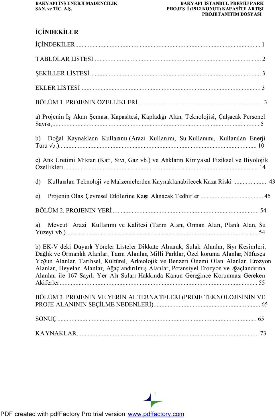 ) ve Atıkların Kimyasal Fiziksel ve Biyolojik Özellikleri... 14 d) Kullanılan Teknoloji ve Malzemelerden Kaynaklanabilecek Kaza Riski.