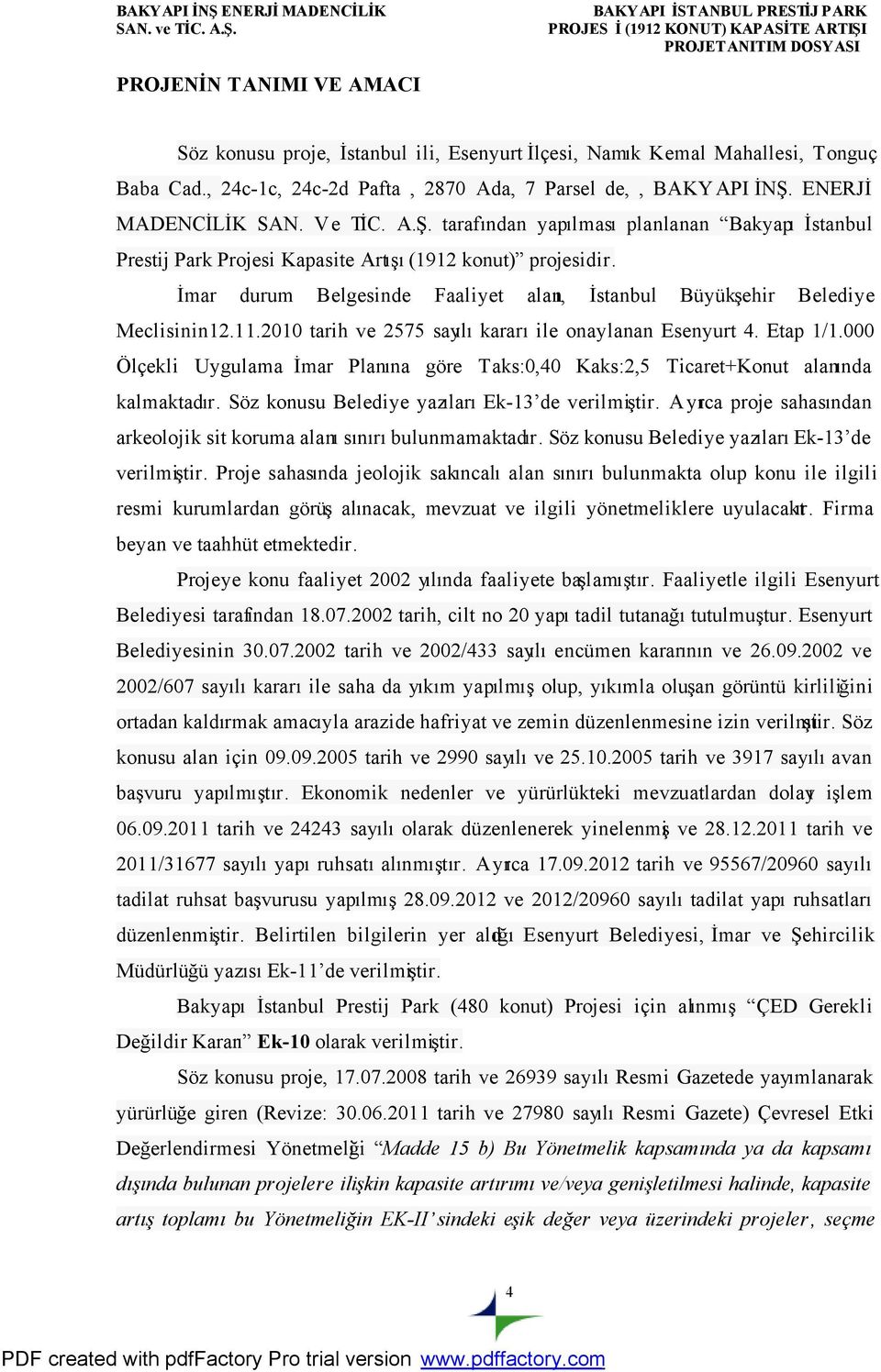 İmar durum Belgesinde Faaliyet alanı, İstanbul Büyükşehir Belediye Meclisinin12.11.2010 tarih ve 2575 sayılı kararı ile onaylanan Esenyurt 4. Etap 1/1.