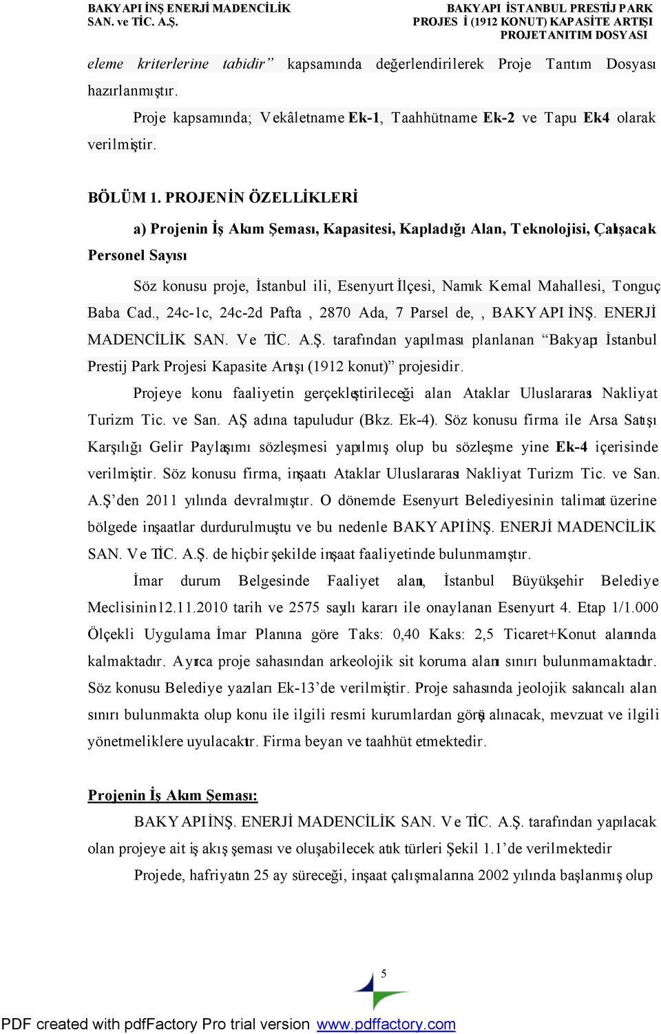 Cad., 24c-1c, 24c-2d Pafta, 2870 Ada, 7 Parsel de,, BAKYAPI İNŞ. ENERJİ MADENCİLİK SAN. Ve TİC. A.Ş. tarafından yapılması planlanan Bakyapı İstanbul Prestij Park Projesi Kapasite Artışı (1912 konut) projesidir.