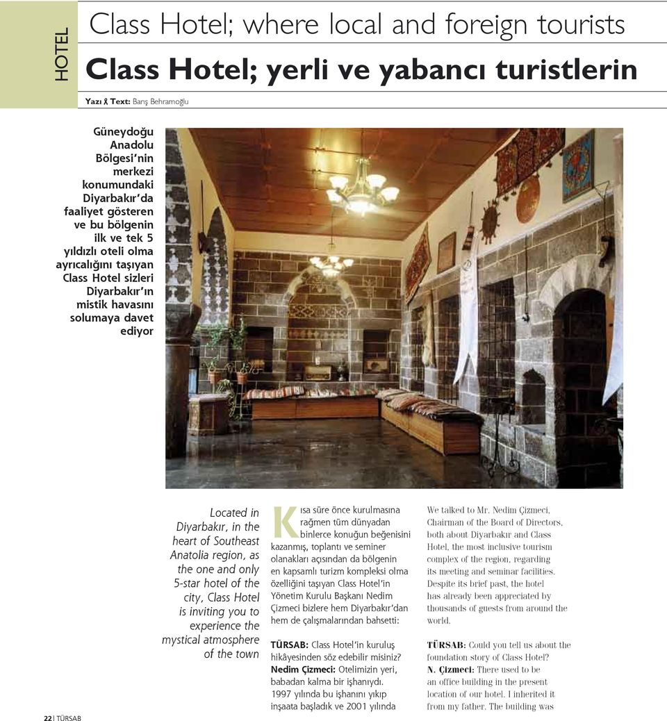 Southeast Anatolia region, as the one and only 5-star hotel of the city, Class Hotel is inviting you to experience the mystical atmosphere of the town Kısa süre önce kurulmasına rağmen tüm dünyadan