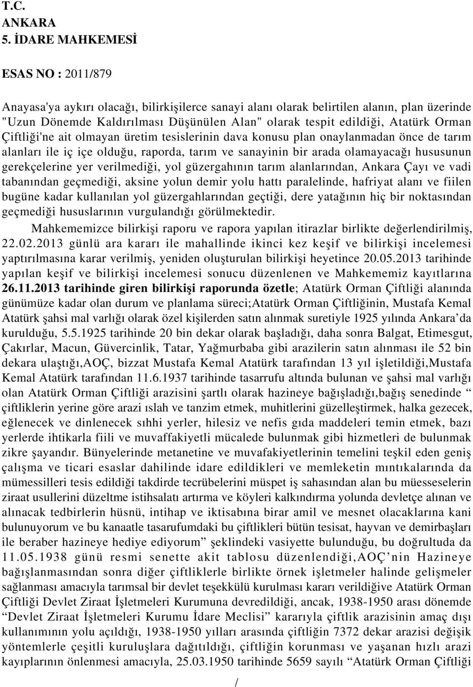 tarım alanlarından, Ankara Çayı ve vadi tabanından geçmediği, aksine yolun demir yolu hattı paralelinde, hafriyat alanı ve fiilen bugüne kadar kullanılan yol güzergahlarından geçtiği, dere yatağının