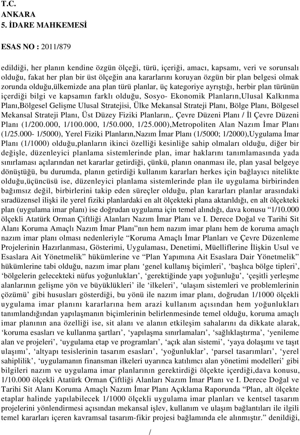 Stratejisi, Ülke Mekansal Strateji Planı, Bölge Planı, Bölgesel Mekansal Strateji Planı, Üst Düzey Fiziki Planların,. Çevre Düzeni Planı İl Çevre Düzeni Planı (1200.000, 1100.000, 150.000, 125.