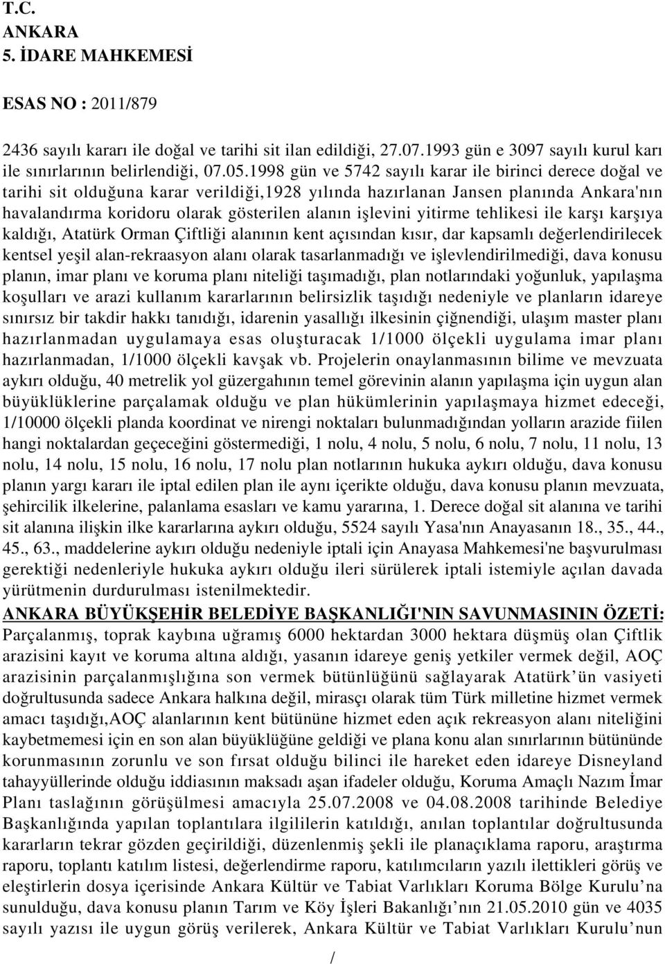 işlevini yitirme tehlikesi ile karşı karşıya kaldığı, Atatürk Orman Çiftliği alanının kent açısından kısır, dar kapsamlı değerlendirilecek kentsel yeşil alan-rekraasyon alanı olarak tasarlanmadığı ve