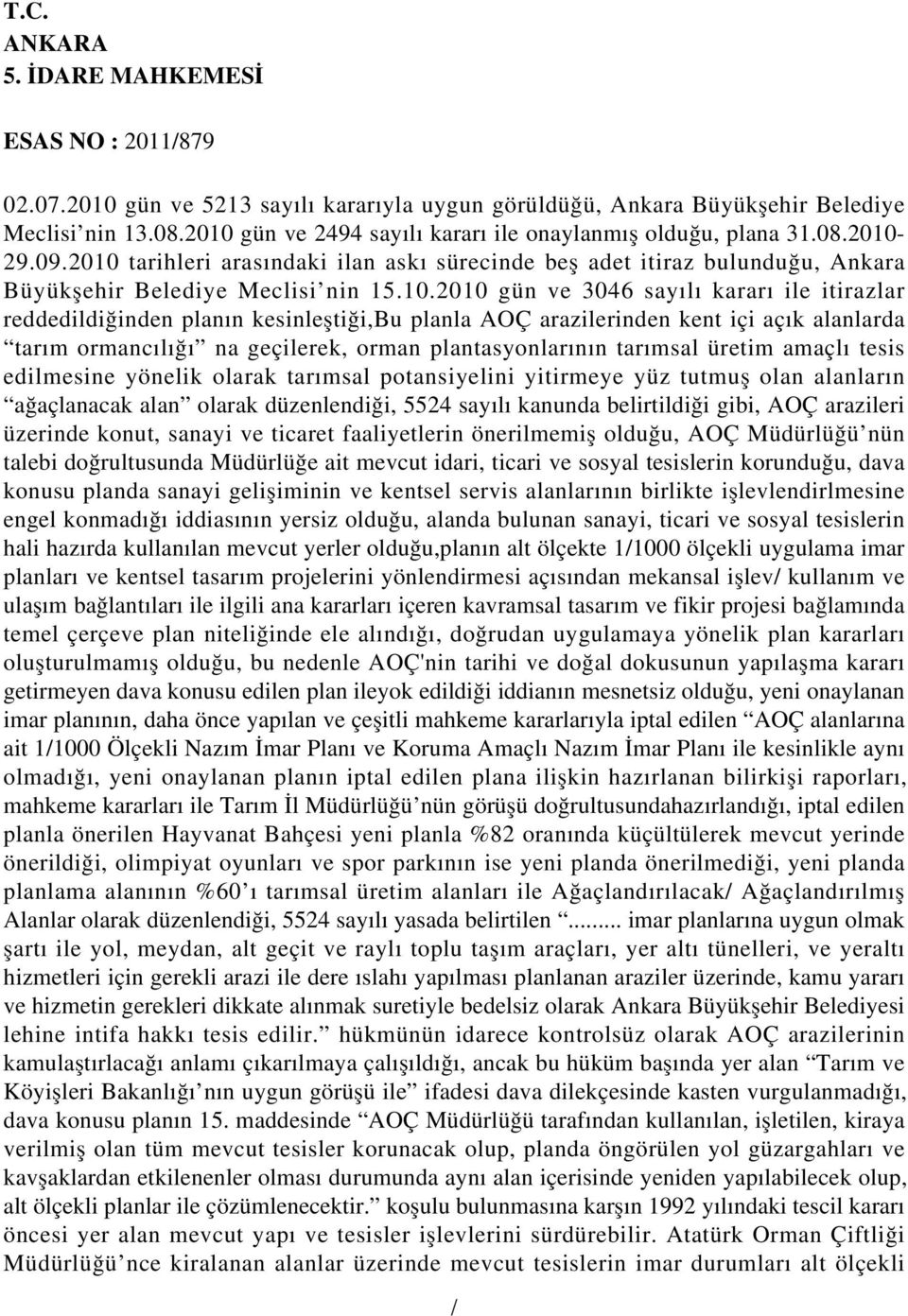 kesinleştiği,bu planla AOÇ arazilerinden kent içi açık alanlarda tarım ormancılığı na geçilerek, orman plantasyonlarının tarımsal üretim amaçlı tesis edilmesine yönelik olarak tarımsal potansiyelini