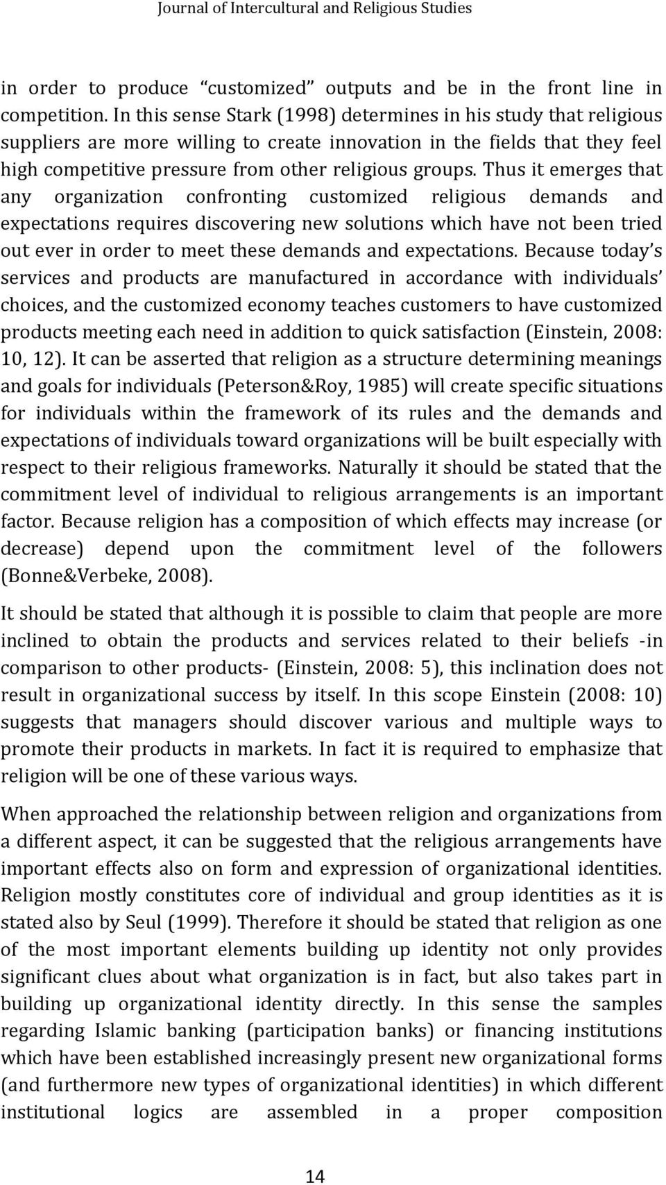 Thus it emerges that any organization confronting customized religious demands and expectations requires discovering new solutions which have not been tried out ever in order to meet these demands