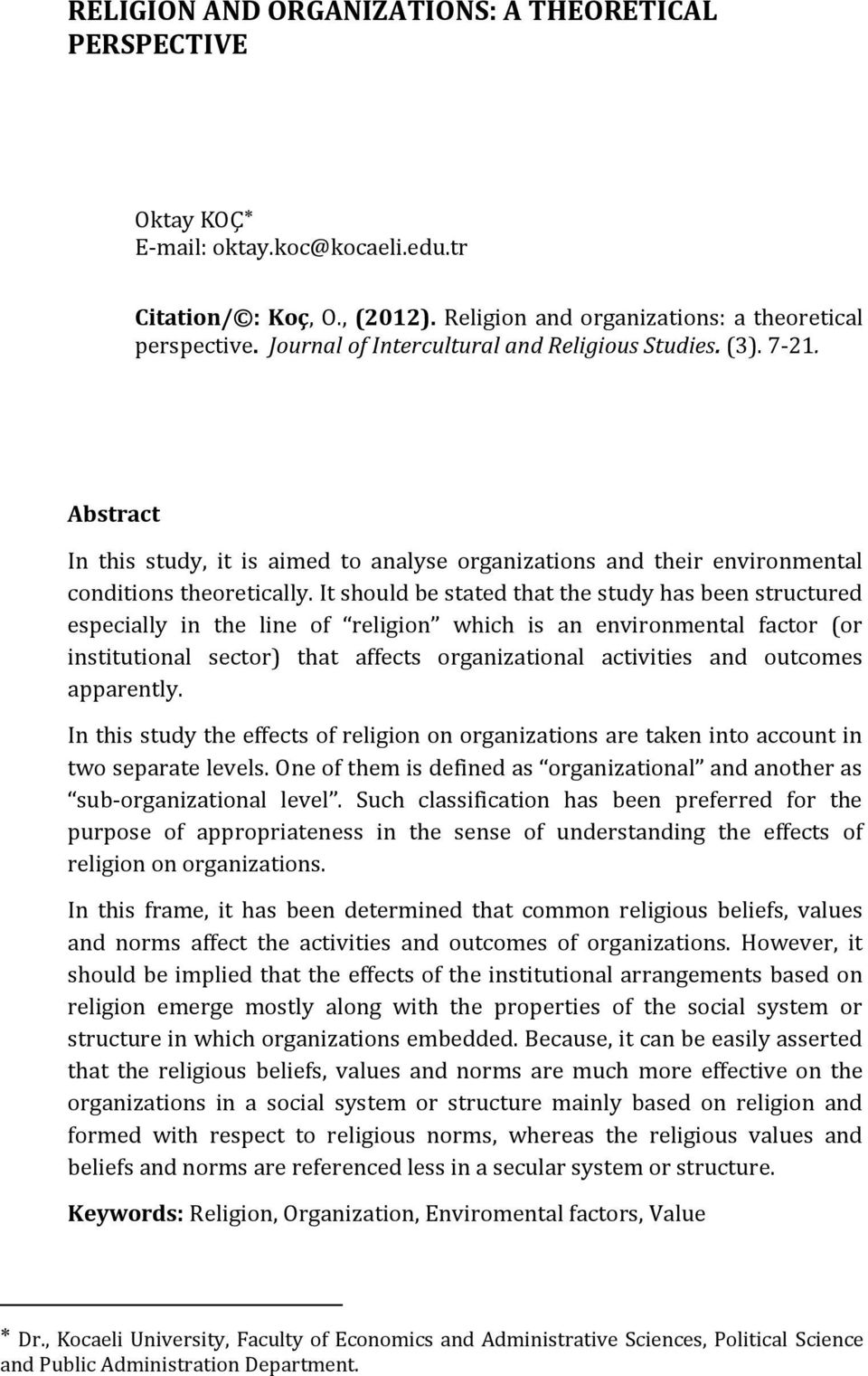 It should be stated that the study has been structured especially in the line of religion which is an environmental factor (or institutional sector) that affects organizational activities and