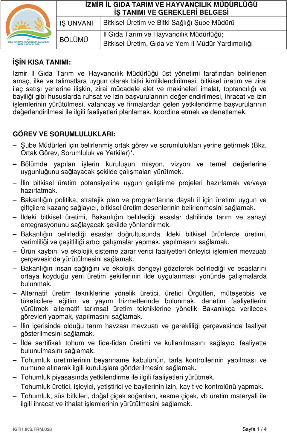 toptancılığı ve bayiliği gibi hususlarda ruhsat ve izin başvurularının değerlendirilmesi, ihracat ve izin işlemlerinin yürütülmesi, vatandaş ve firmalardan gelen yetkilendirme başvurularının