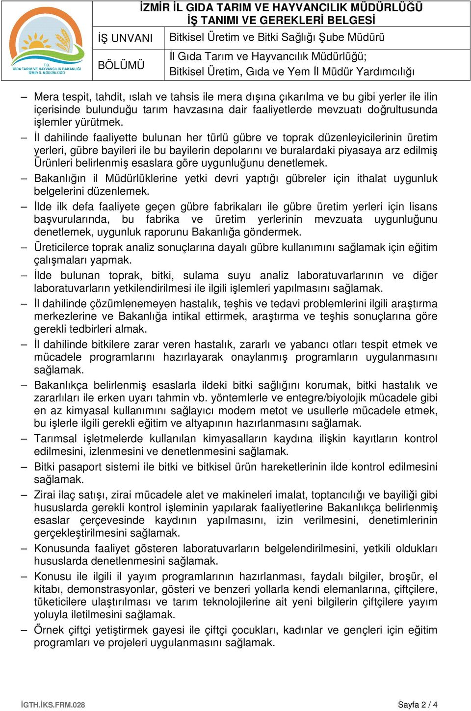 İl dahilinde faaliyette bulunan her türlü gübre ve toprak düzenleyicilerinin üretim yerleri, gübre bayileri ile bu bayilerin depolarını ve buralardaki piyasaya arz edilmiş Ürünleri belirlenmiş