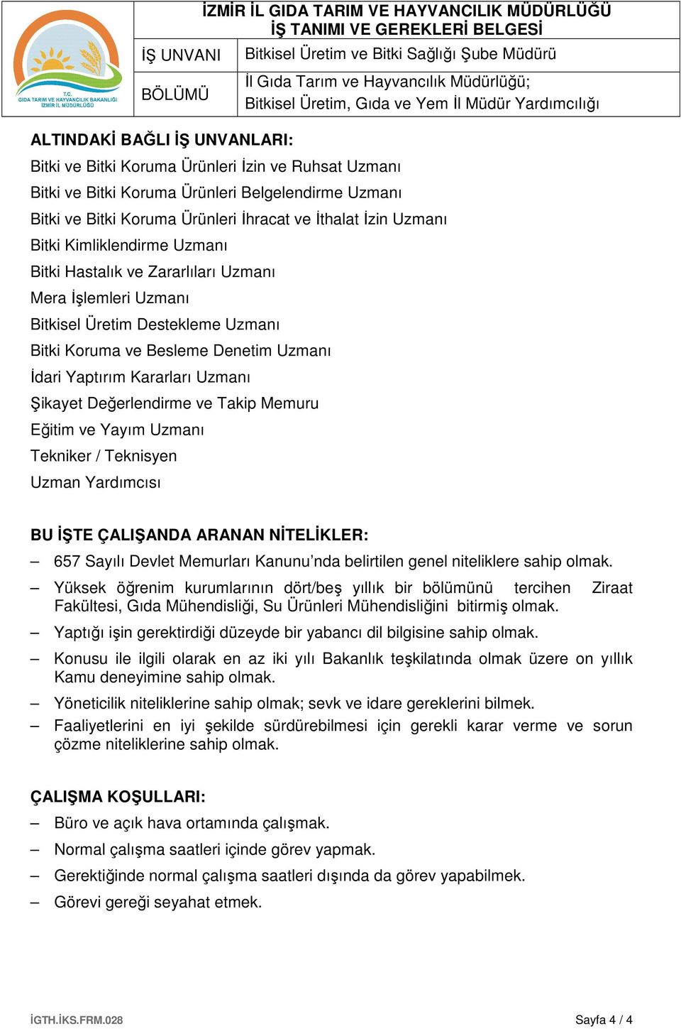 Uzmanı Mera İşlemleri Uzmanı Bitkisel Üretim Destekleme Uzmanı Bitki Koruma ve Besleme Denetim Uzmanı İdari Yaptırım Kararları Uzmanı Şikayet Değerlendirme ve Takip Memuru Eğitim ve Yayım Uzmanı