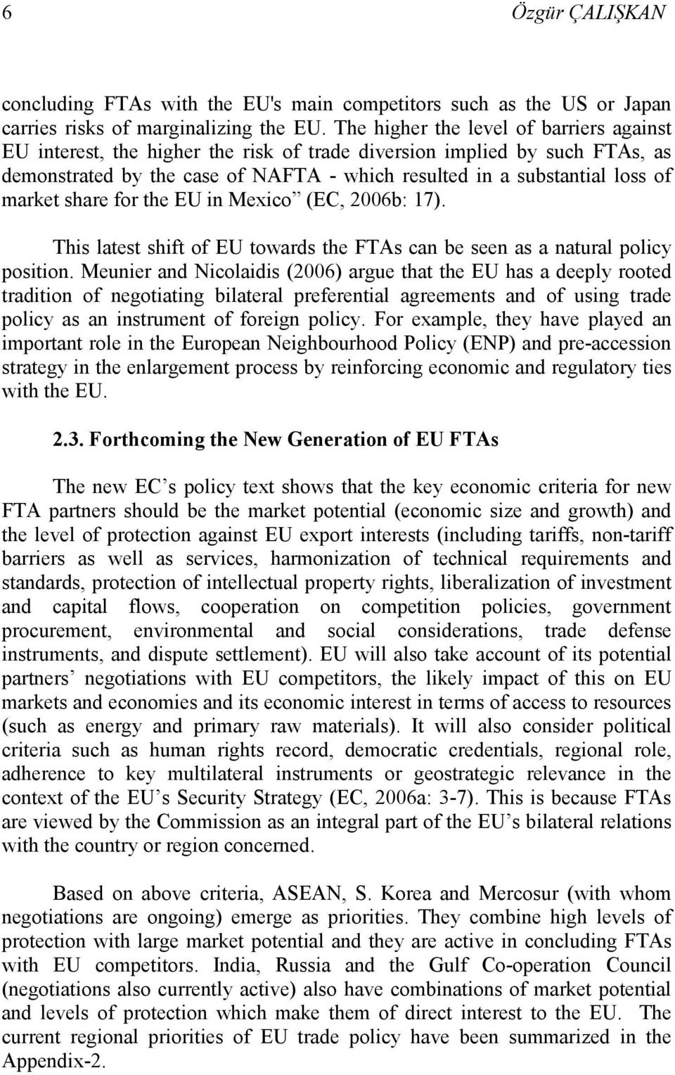 market share for the EU in Mexico (EC, 2006b: 17). This latest shift of EU towards the FTAs can be seen as a natural policy position.