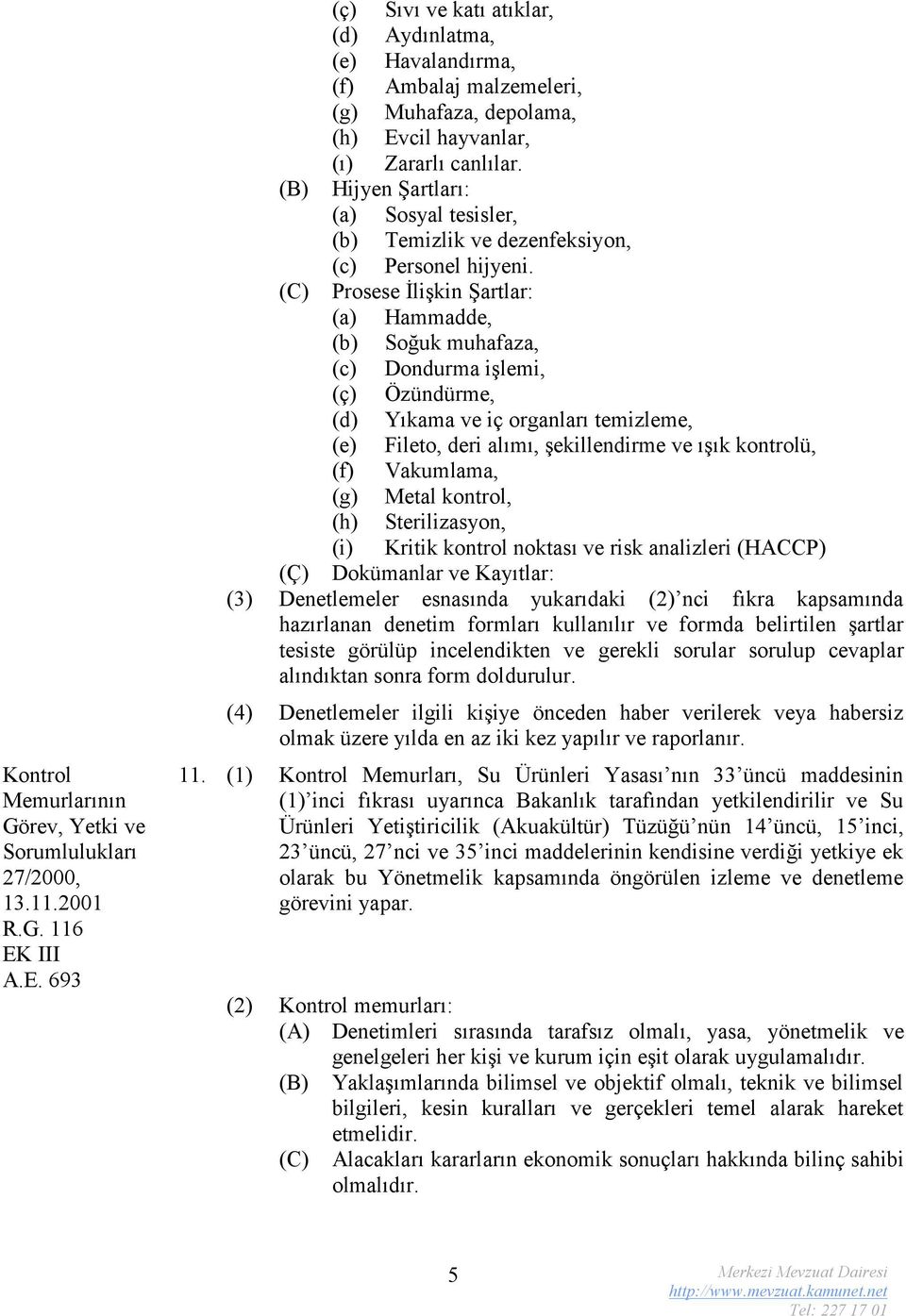 (B) Hijyen Şartları: (a) Sosyal tesisler, (b) Temizlik ve dezenfeksiyon, (c) Personel hijyeni.