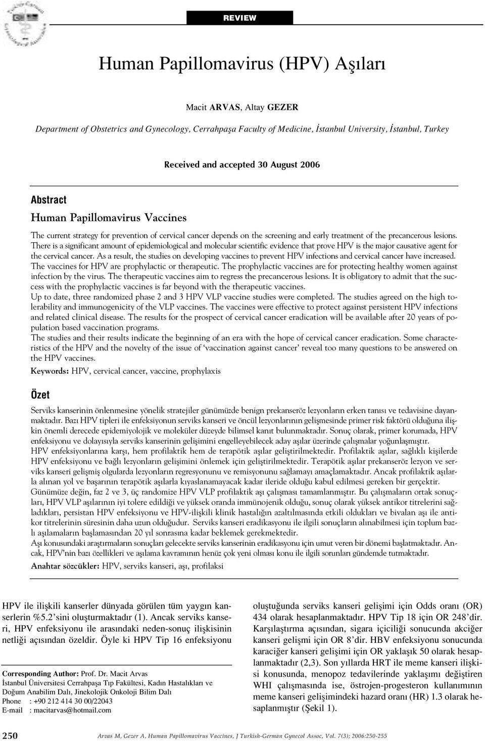 There is a significant amount of epidemiological and molecular scientific evidence that prove HPV is the major causative agent for the cervical cancer.