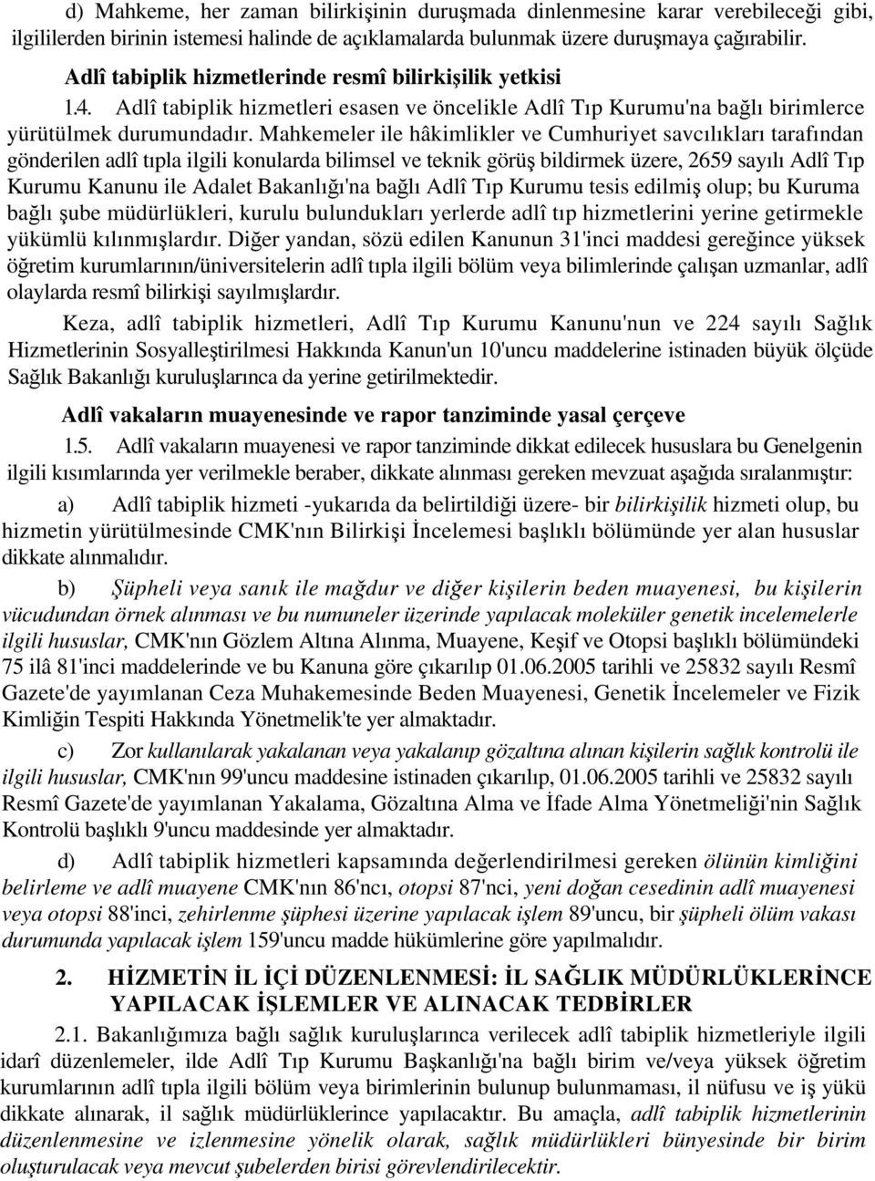 Mahkemeler ile hâkimlikler ve Cumhuriyet savcılıkları tarafından gönderilen adlî tıpla ilgili konularda bilimsel ve teknik görüş bildirmek üzere, 2659 sayılı Adlî Tıp Kurumu Kanunu ile Adalet