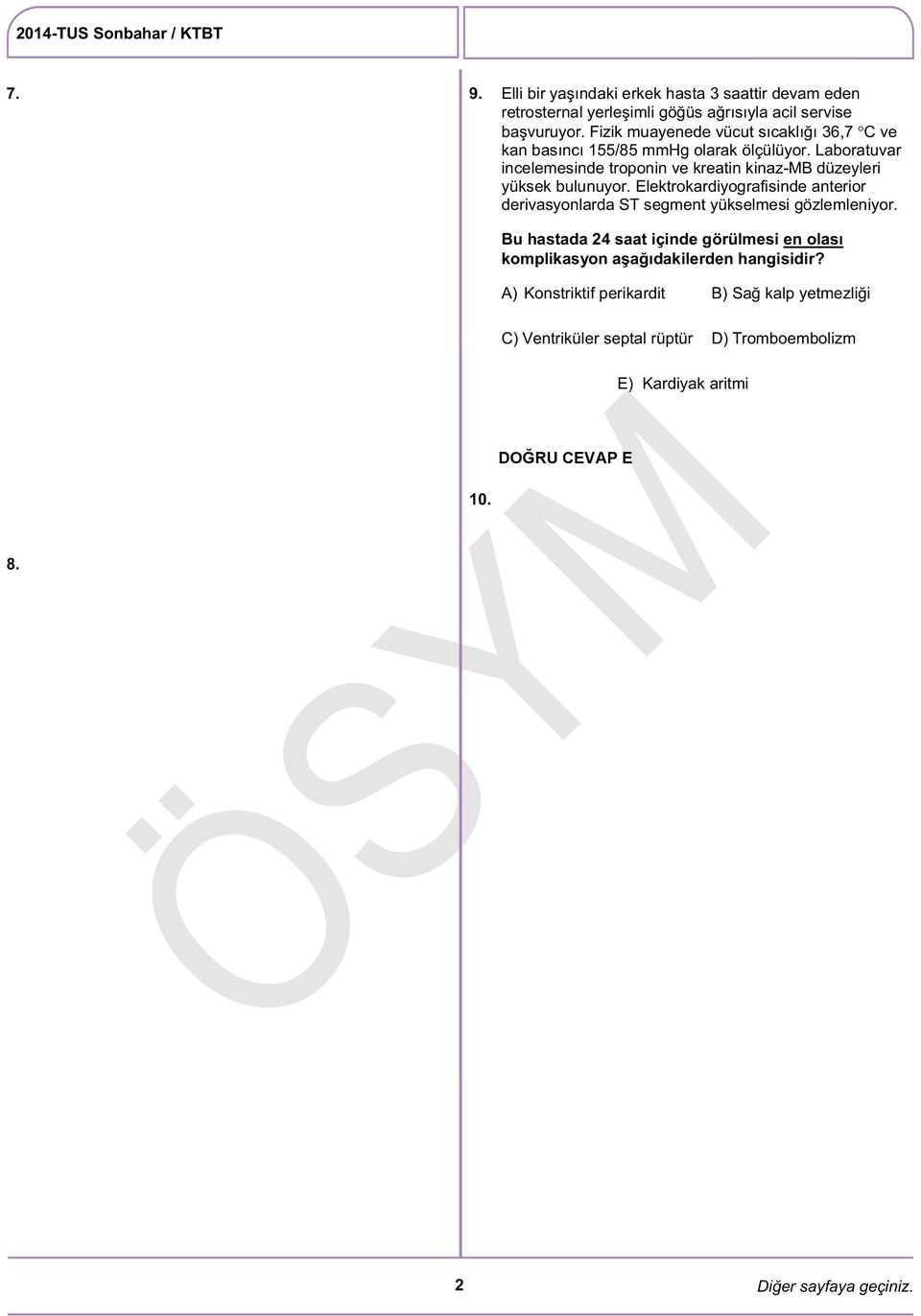 Laboratuvar incelemesinde troponin ve kreatin kinaz-mb düzeyleri yüksek bulunuyor.