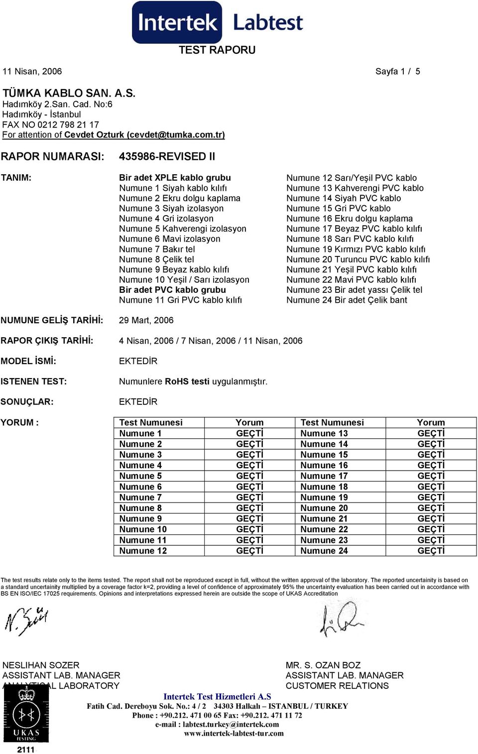 izolasyon Numune 6 Mavi izolasyon Numune 7 Bakır tel Numune 8 Çelik tel Numune 9 Beyaz kablo kılıfı Numune 10 Yeşil / Sarı izolasyon Bir adet PVC kablo grubu Numune 11 Gri PVC kablo kılıfı Numune 12