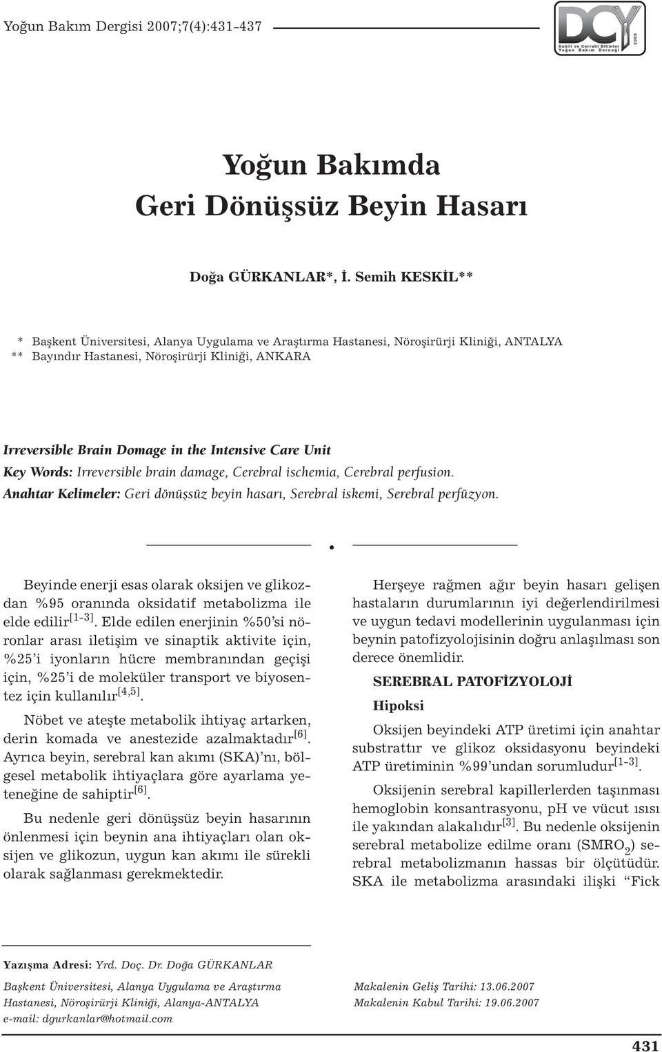 Intensive Care Unit Key Words: Irreversible brain damage, Cerebral ischemia, Cerebral perfusion. Anahtar Kelimeler: Geri dönüşsüz beyin hasarı, Serebral iskemi, Serebral perfüzyon.