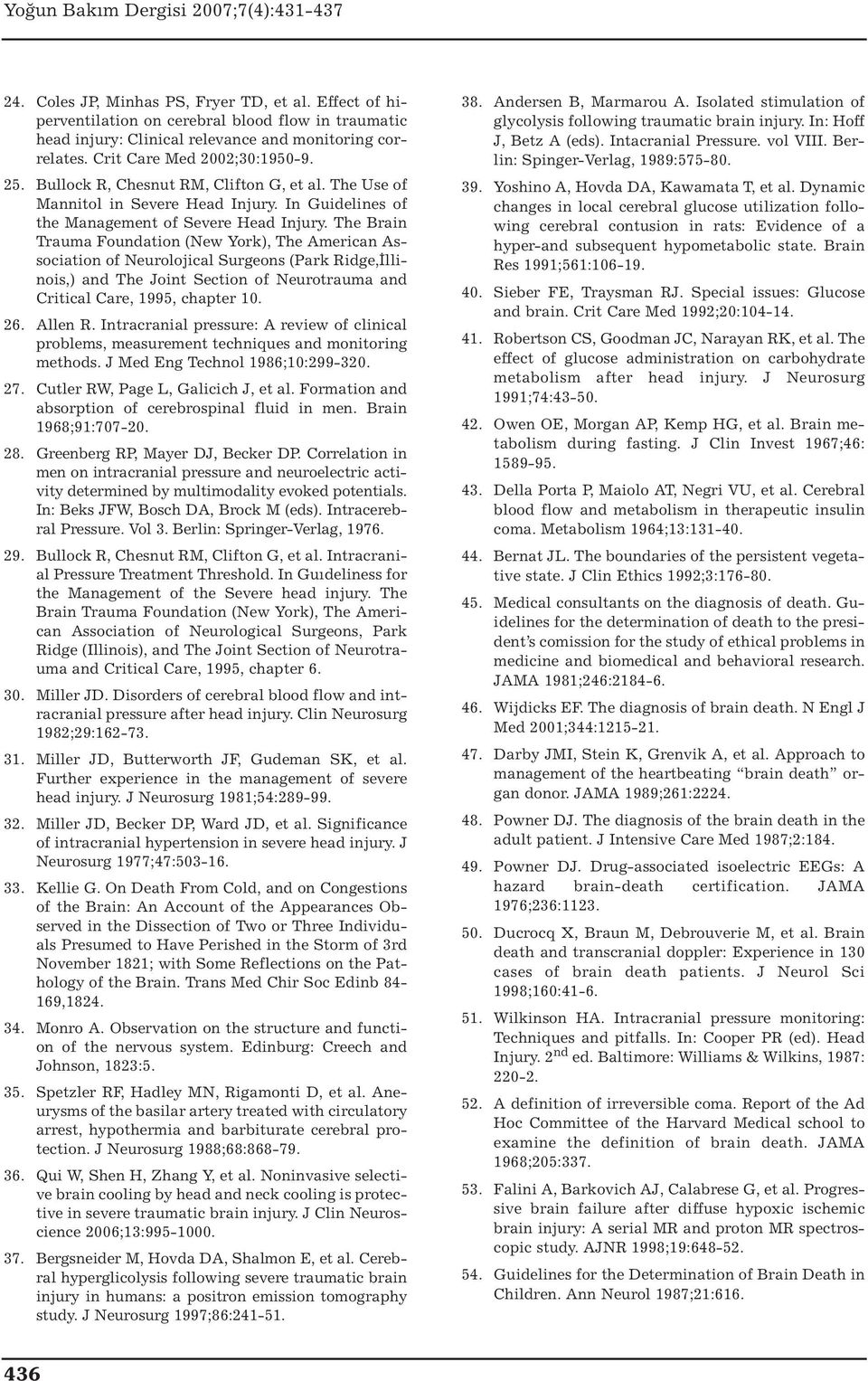 The Brain Trauma Foundation (New York), The American Association of Neurolojical Surgeons (Park Ridge,İllinois,) and The Joint Section of Neurotrauma and Critical Care, 1995, chapter 10. 26. Allen R.