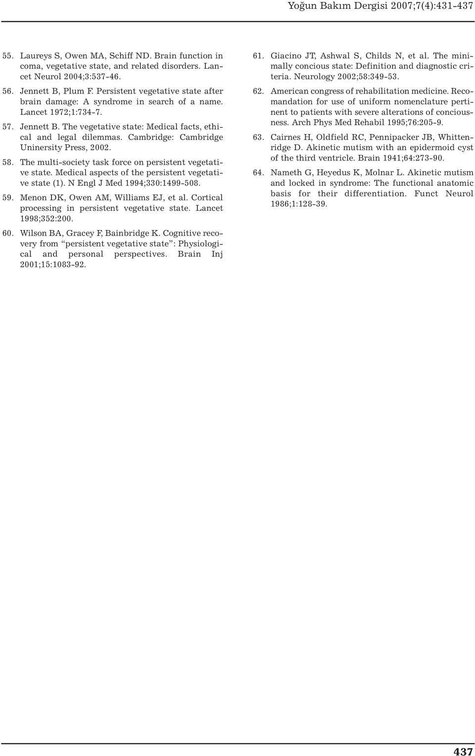 Cambridge: Cambridge Uninersity Press, 2002. 58. The multi-society task force on persistent vegetative state. Medical aspects of the persistent vegetative state (1). N Engl J Med 1994;330:1499-508.