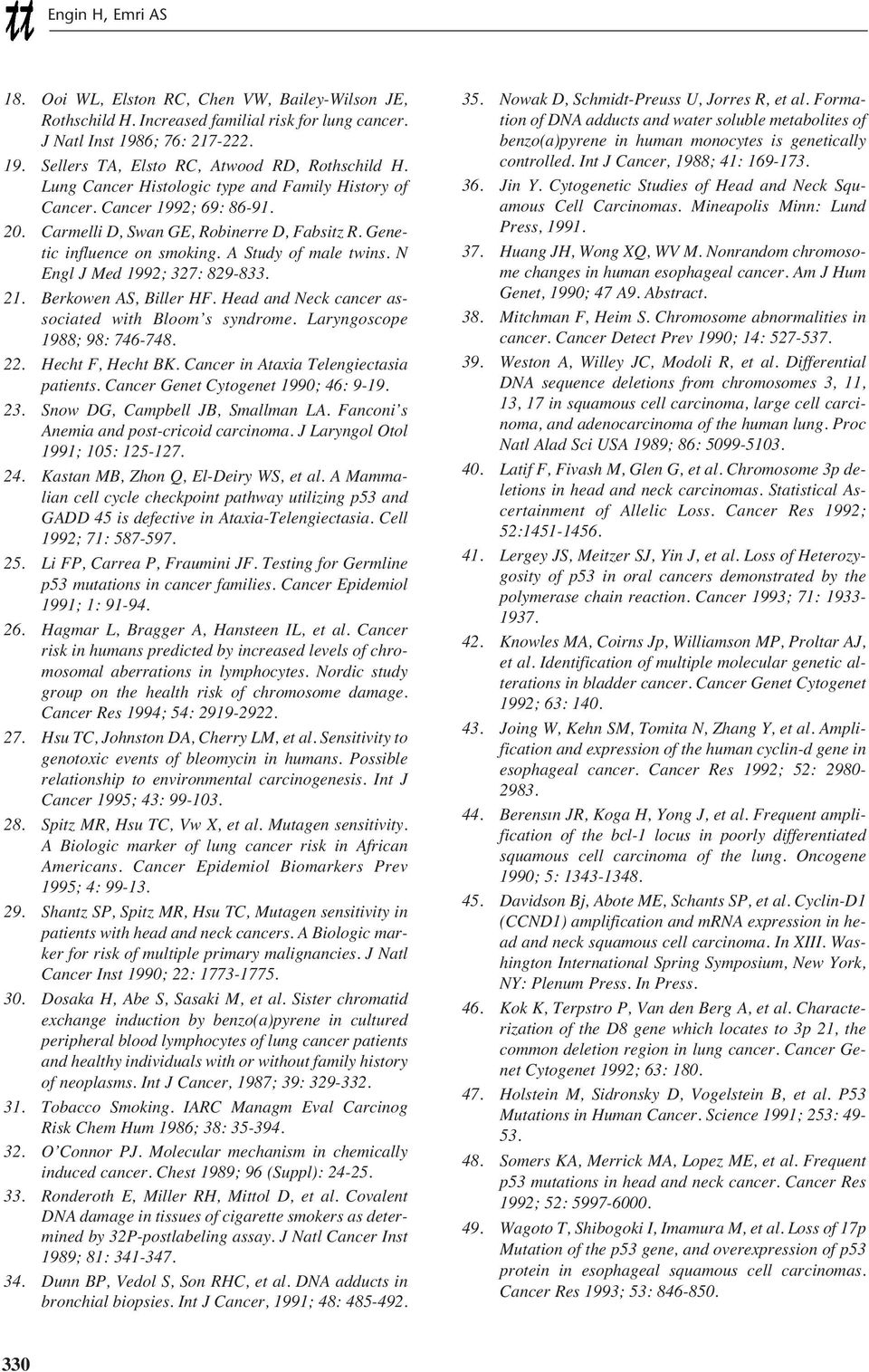 N Engl J Med 1992; 327: 829-833. 21. Berkowen AS, Biller HF. Head and Neck cancer associated with Bloom s syndrome. Laryngoscope 1988; 98: 746-748. 22. Hecht F, Hecht BK.