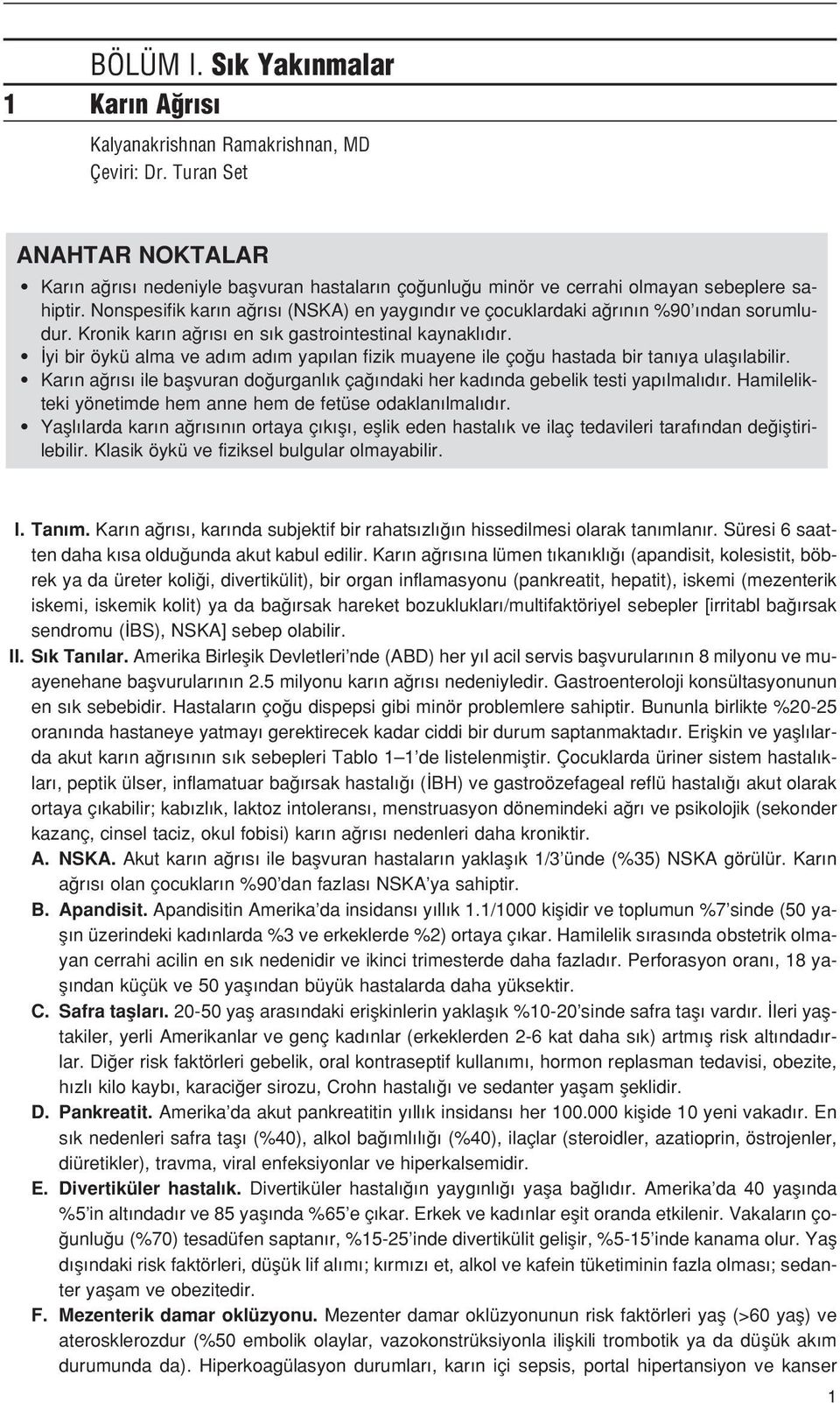 Nonspesifik kar n a r s (NSKA) en yayg nd r ve çocuklardaki a r n n %90 ndan sorumludur. Kronik kar n a r s en s k gastrointestinal kaynakl d r.