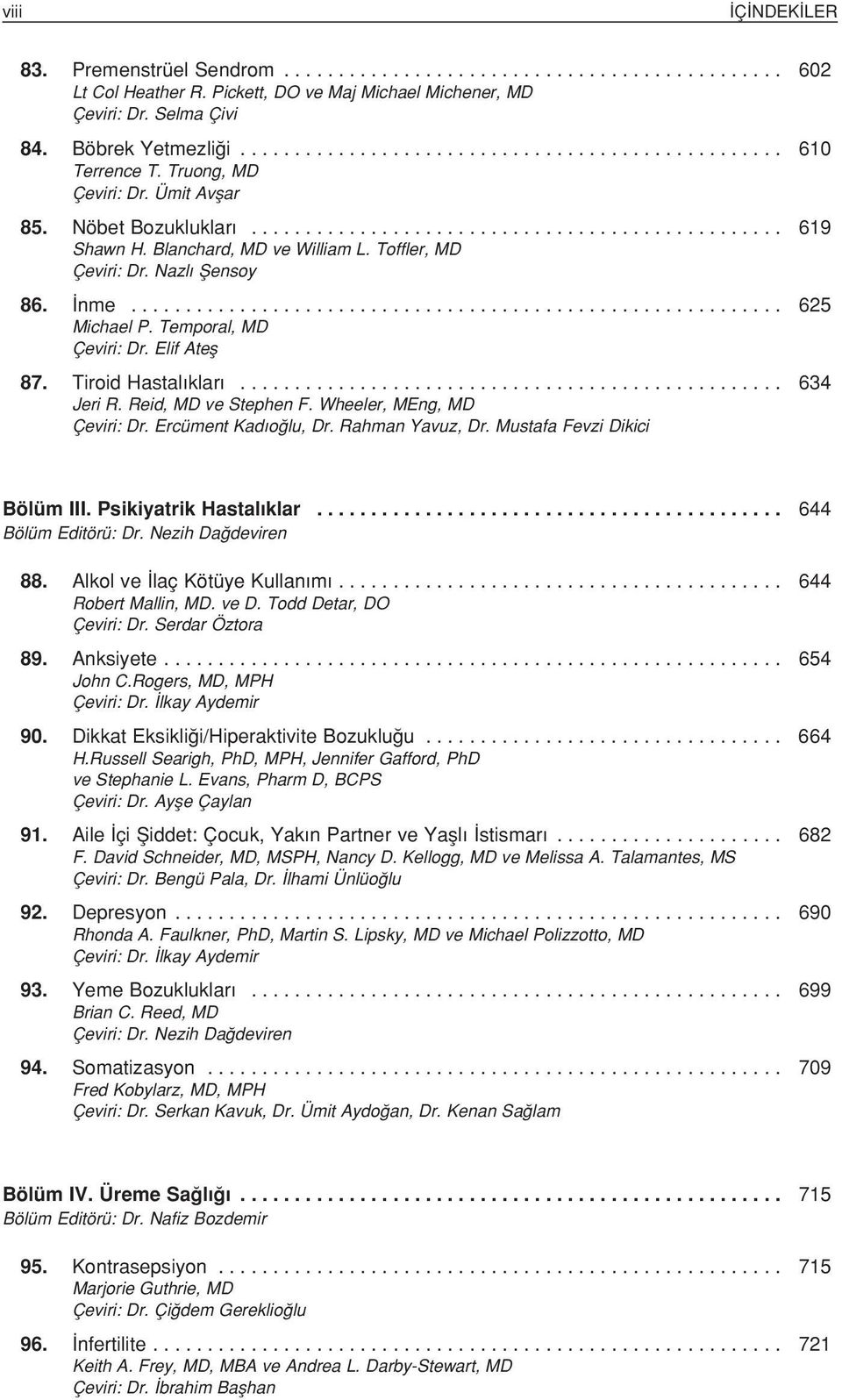 Blanchard, MD ve William L. Toffler, MD Çeviri: Dr. Nazl fiensoy 86. nme............................................................ 625 Michael P. Temporal, MD Çeviri: Dr. Elif Atefl 87.