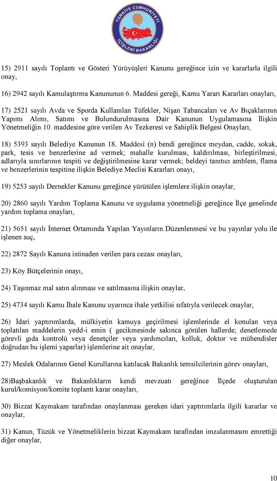 Uygulamasına İlişkin Yönetmeliğin 10. maddesine göre verilen Av Tezkeresi ve Sahiplik Belgesi Onayları, 18) 5393 sayılı Belediye Kanunun 18.