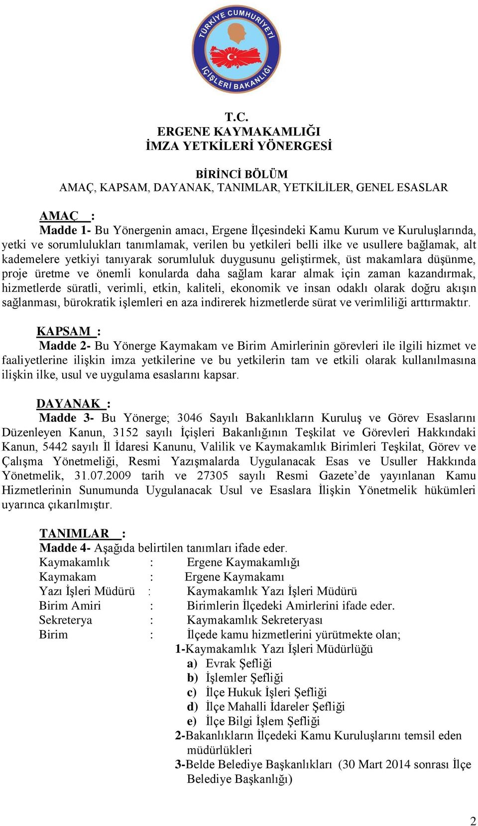 proje üretme ve önemli konularda daha sağlam karar almak için zaman kazandırmak, hizmetlerde süratli, verimli, etkin, kaliteli, ekonomik ve insan odaklı olarak doğru akışın sağlanması, bürokratik