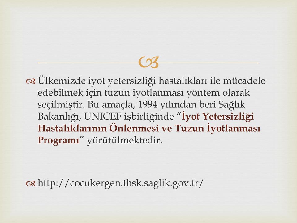 Bu amaçla, 1994 yılından beri Sağlık Bakanlığı, UNICEF işbirliğinde İyot