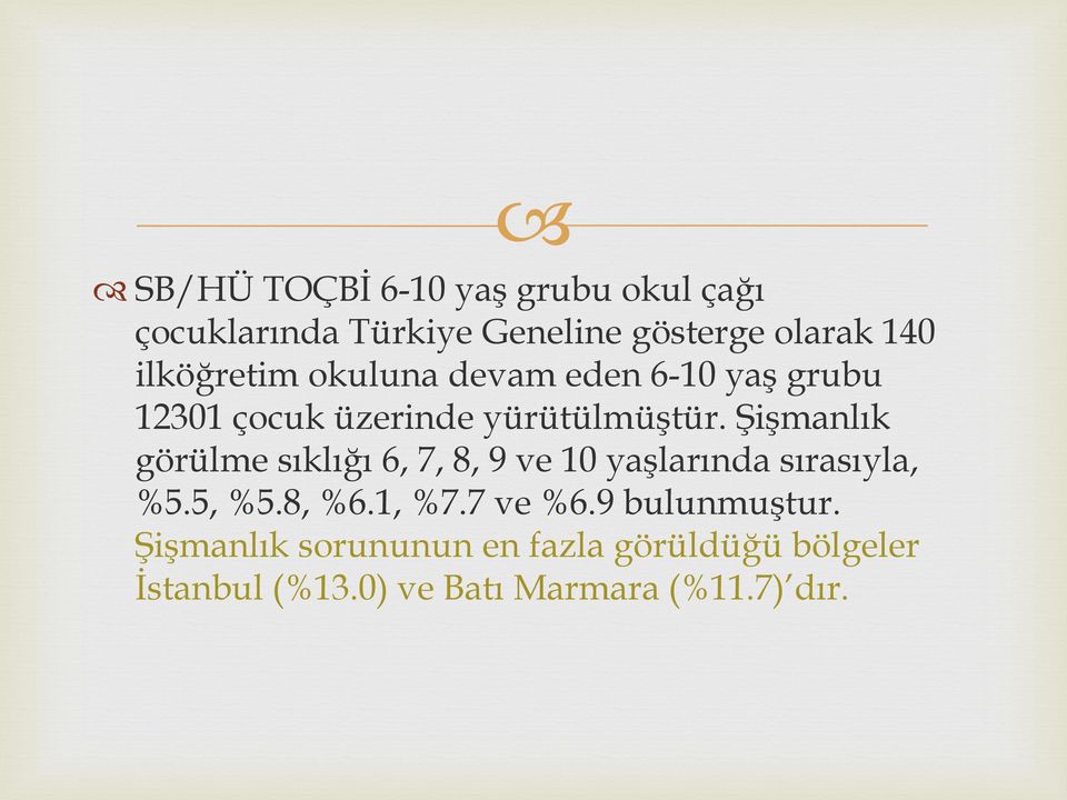 Şişmanlık görülme sıklığı 6, 7, 8, 9 ve 10 yaşlarında sırasıyla, %5.5, %5.8, %6.1, %7.